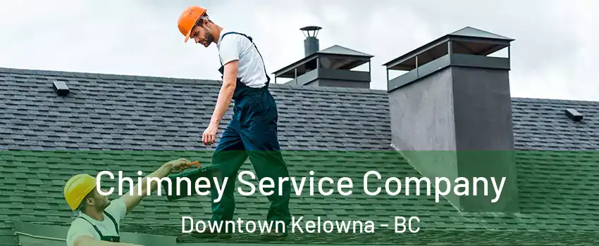  Chimney Service Company Downtown Kelowna - BC