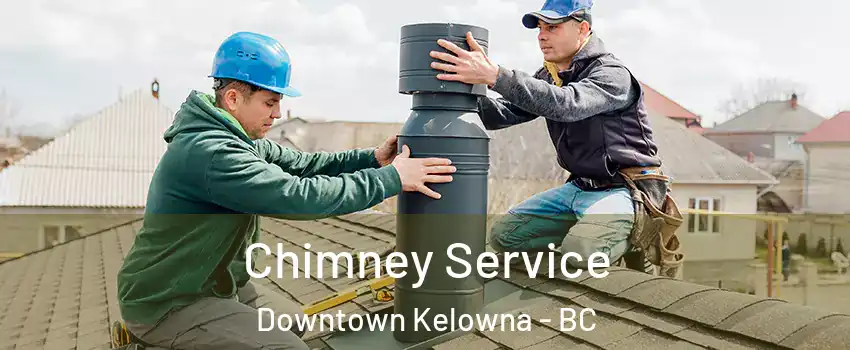  Chimney Service Downtown Kelowna - BC