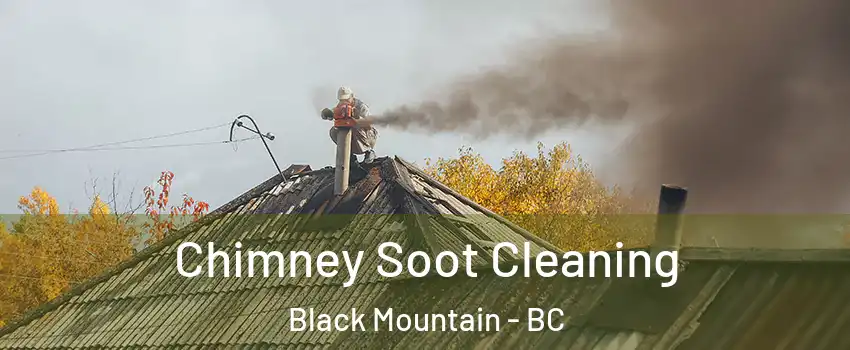  Chimney Soot Cleaning Black Mountain - BC