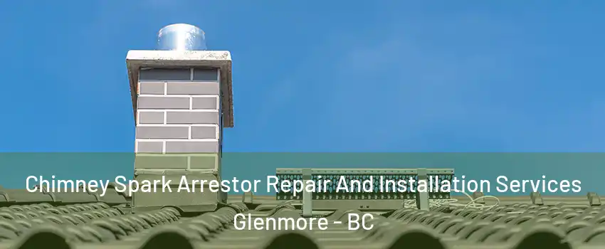  Chimney Spark Arrestor Repair And Installation Services Glenmore - BC