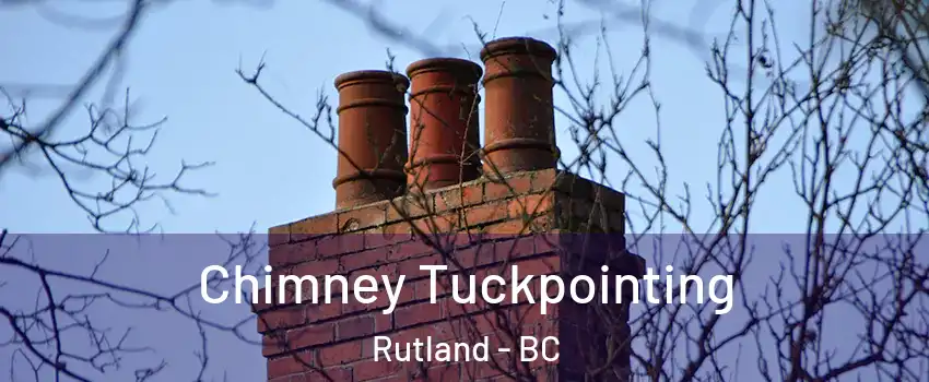  Chimney Tuckpointing Rutland - BC
