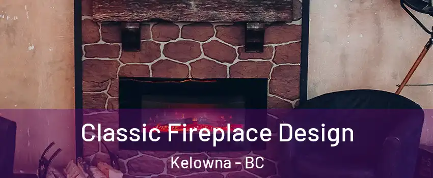  Classic Fireplace Design Kelowna - BC