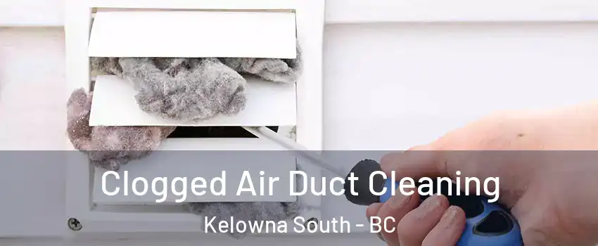  Clogged Air Duct Cleaning Kelowna South - BC