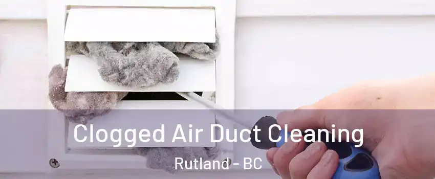  Clogged Air Duct Cleaning Rutland - BC