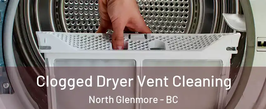 Clogged Dryer Vent Cleaning North Glenmore - BC