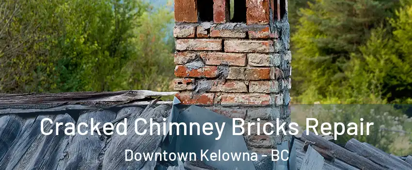  Cracked Chimney Bricks Repair Downtown Kelowna - BC