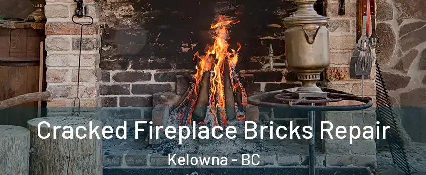  Cracked Fireplace Bricks Repair Kelowna - BC