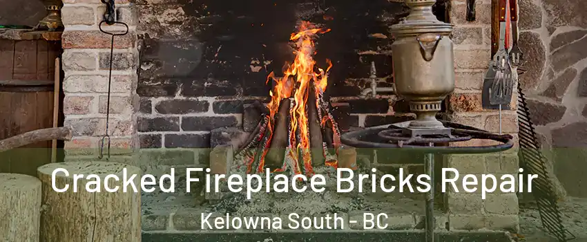  Cracked Fireplace Bricks Repair Kelowna South - BC