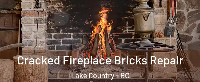  Cracked Fireplace Bricks Repair Lake Country - BC