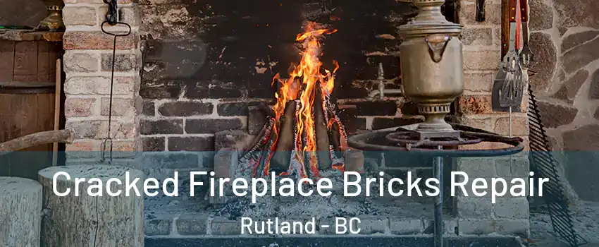  Cracked Fireplace Bricks Repair Rutland - BC