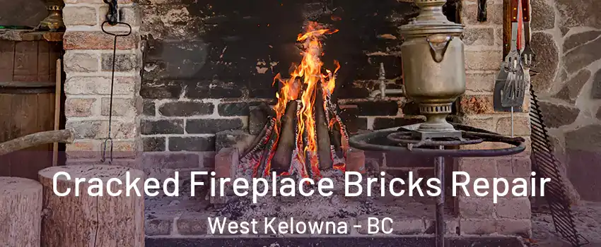  Cracked Fireplace Bricks Repair West Kelowna - BC