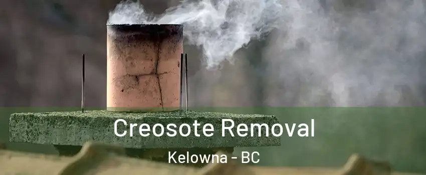  Creosote Removal Kelowna - BC