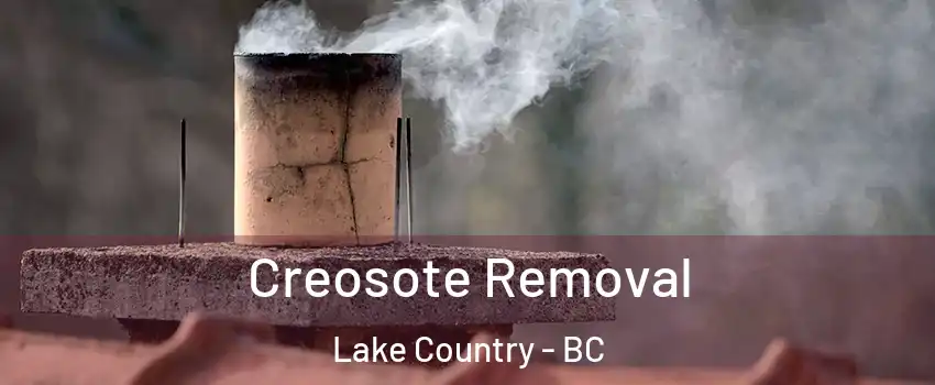  Creosote Removal Lake Country - BC