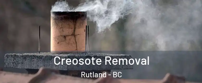  Creosote Removal Rutland - BC