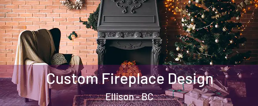  Custom Fireplace Design Ellison - BC