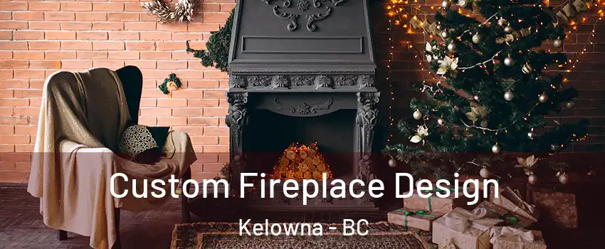  Custom Fireplace Design Kelowna - BC