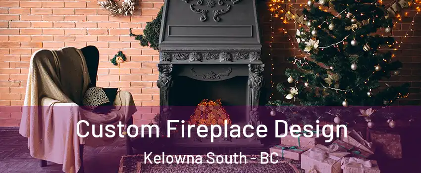  Custom Fireplace Design Kelowna South - BC