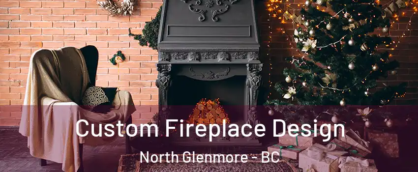  Custom Fireplace Design North Glenmore - BC