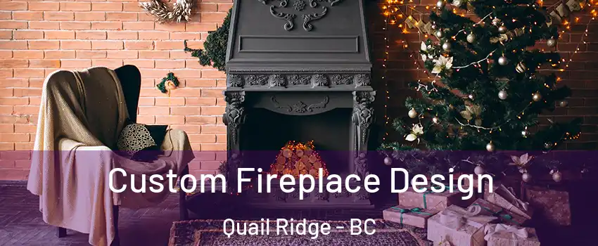  Custom Fireplace Design Quail Ridge - BC