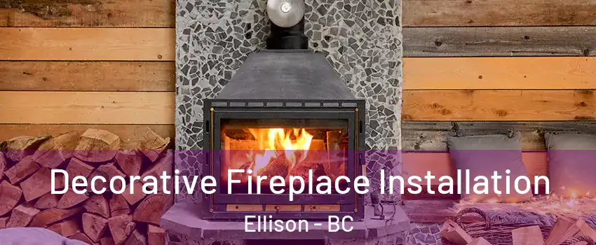  Decorative Fireplace Installation Ellison - BC