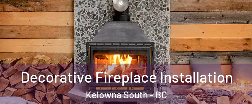  Decorative Fireplace Installation Kelowna South - BC
