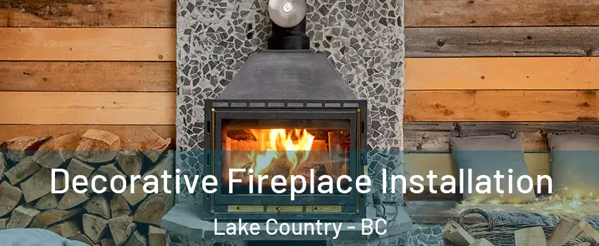  Decorative Fireplace Installation Lake Country - BC