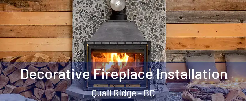  Decorative Fireplace Installation Quail Ridge - BC