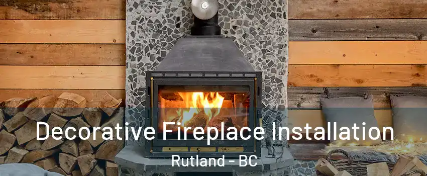  Decorative Fireplace Installation Rutland - BC