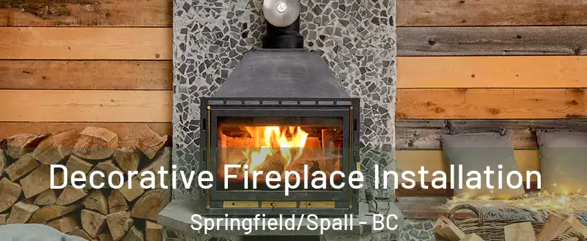  Decorative Fireplace Installation Springfield/Spall - BC