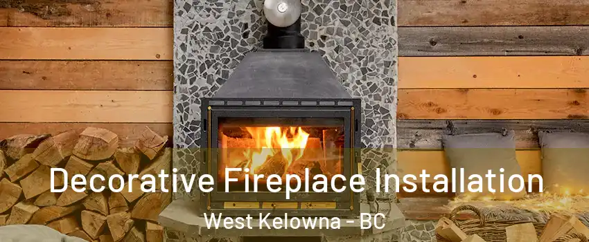  Decorative Fireplace Installation West Kelowna - BC