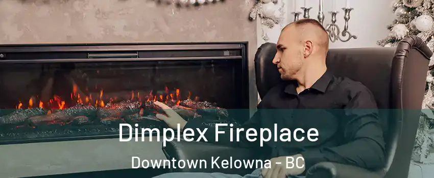  Dimplex Fireplace Downtown Kelowna - BC