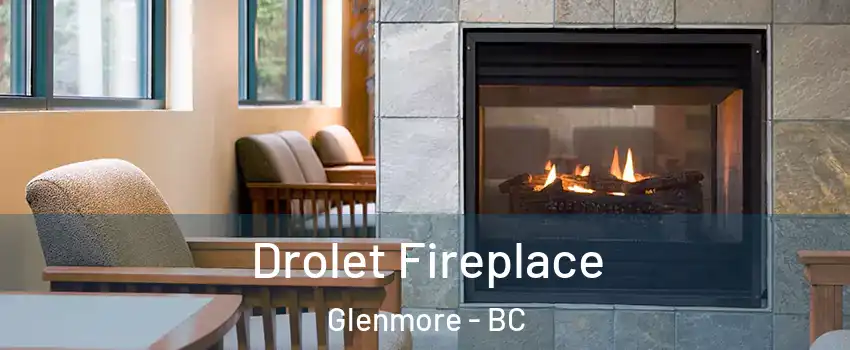 Drolet Fireplace Glenmore - BC