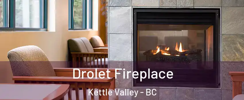 Drolet Fireplace Kettle Valley - BC