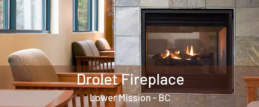 Drolet Fireplace Lower Mission - BC