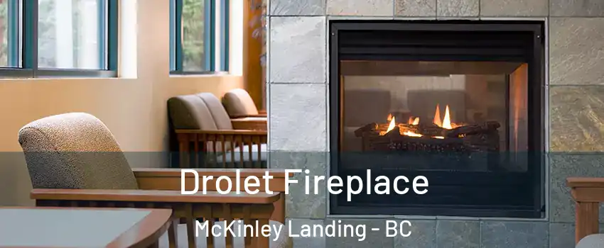 Drolet Fireplace McKinley Landing - BC