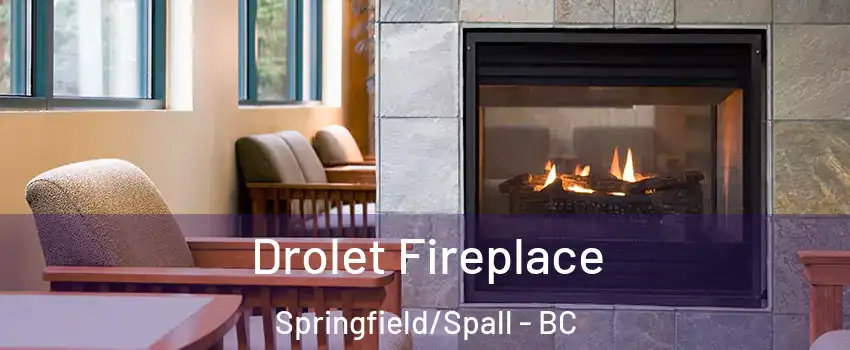 Drolet Fireplace Springfield/Spall - BC
