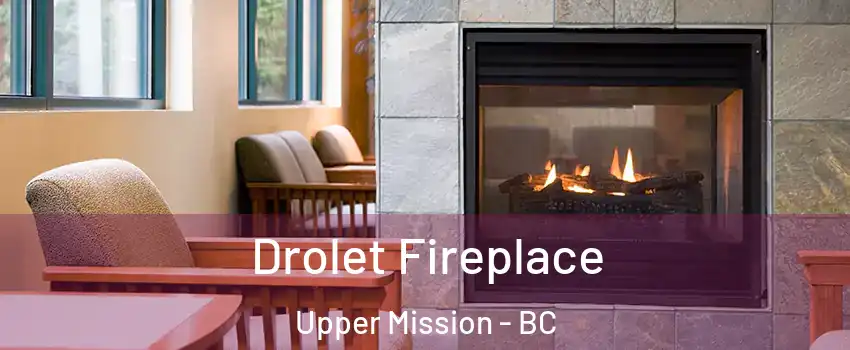 Drolet Fireplace Upper Mission - BC