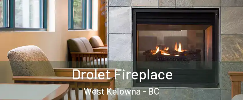 Drolet Fireplace West Kelowna - BC