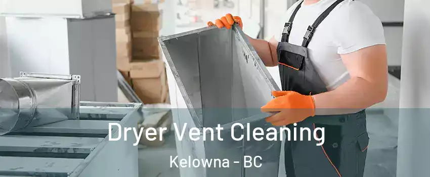  Dryer Vent Cleaning Kelowna - BC