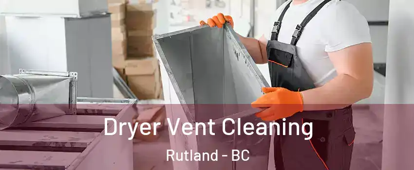  Dryer Vent Cleaning Rutland - BC