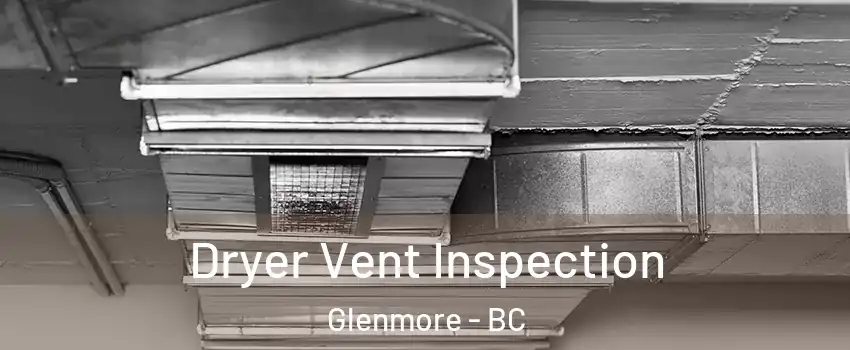  Dryer Vent Inspection Glenmore - BC