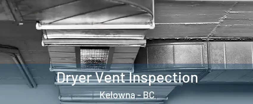  Dryer Vent Inspection Kelowna - BC