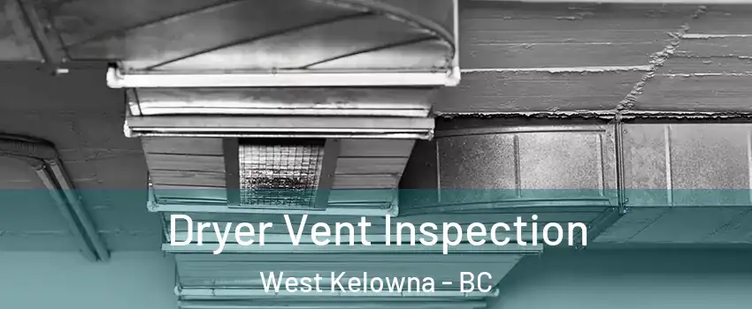  Dryer Vent Inspection West Kelowna - BC