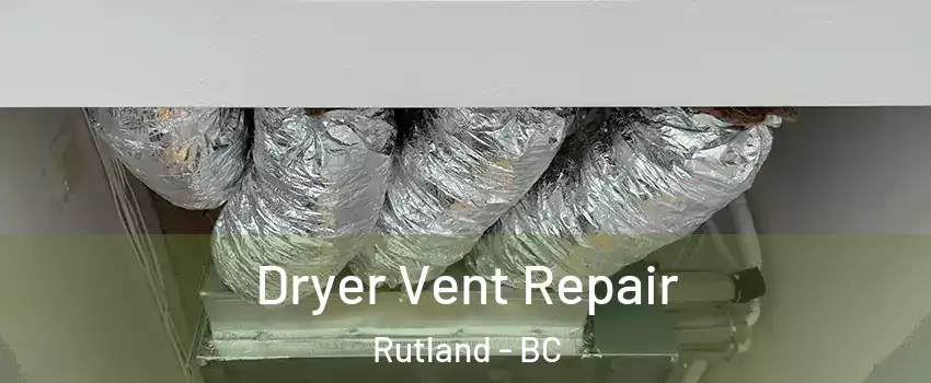  Dryer Vent Repair Rutland - BC