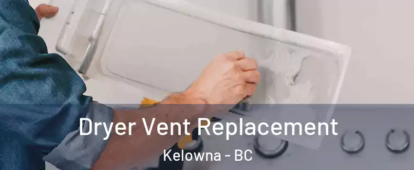  Dryer Vent Replacement Kelowna - BC