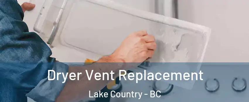 Dryer Vent Replacement Lake Country - BC