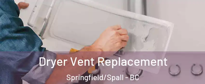  Dryer Vent Replacement Springfield/Spall - BC