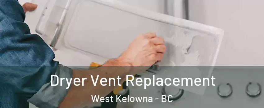 Dryer Vent Replacement West Kelowna - BC