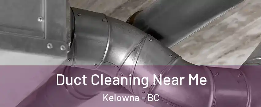  Duct Cleaning Near Me Kelowna - BC