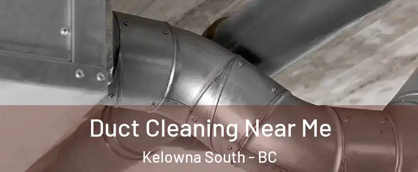  Duct Cleaning Near Me Kelowna South - BC